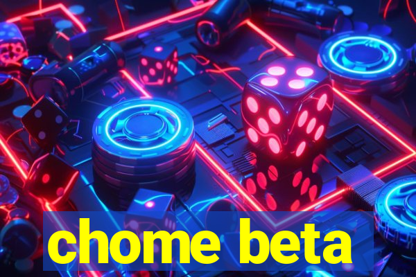 chome beta